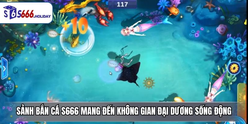 Sảnh bắn cá S666 mang đến không gian đại dương sống động