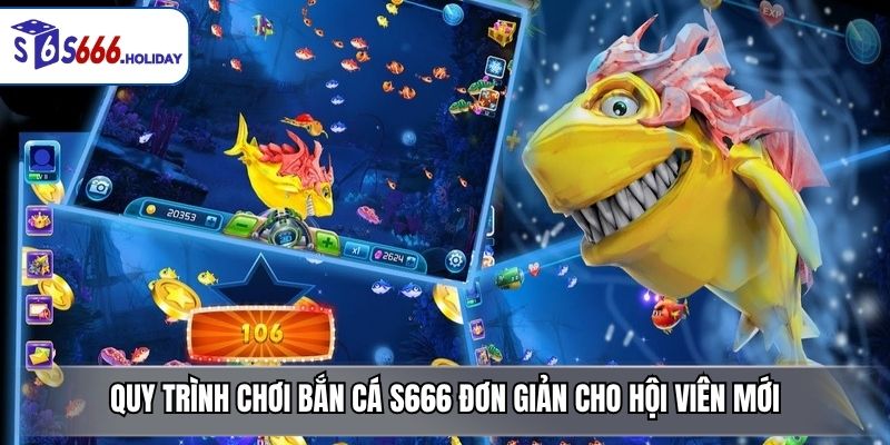 Quy trình chơi bắn cá S666 đơn giản cho hội viên mới