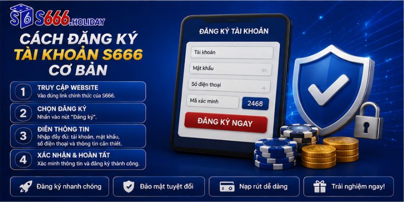 Cách Đăng Ký Tài Khoản S666 Cơ Bản