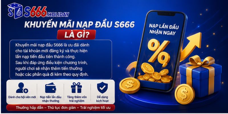 Khuyến Mãi Nạp Đầu S666 Là Gì?