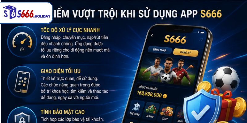 Ưu Điểm Vượt Trội Khi Sử Dụng App Giải Trí Của S666