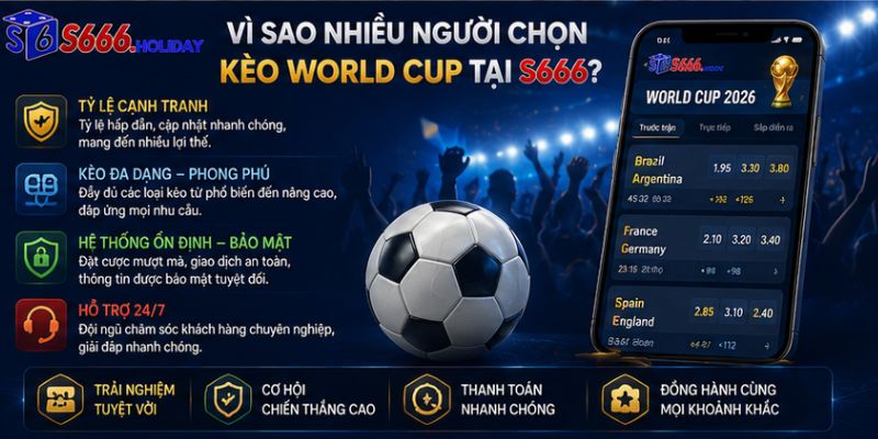 Vì Sao Nhiều Người Chọn Kèo World Cup Tại S666?