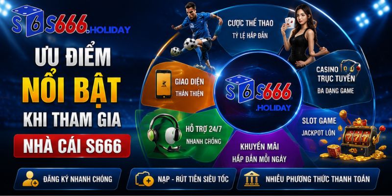 Ưu Điểm Nổi Bật Khi Tham Gia Nhà Cái S666