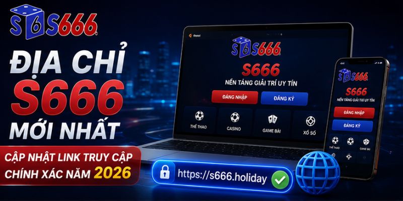 địa chỉ s666 mới nhất