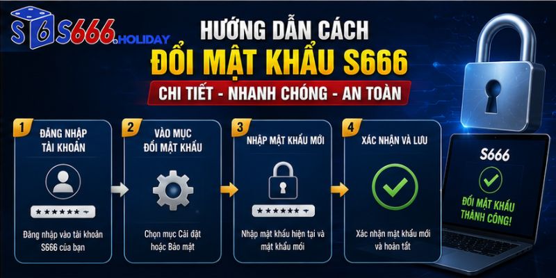 Hướng dẫn cách đổi mật khẩu S666 nhanh, an toàn