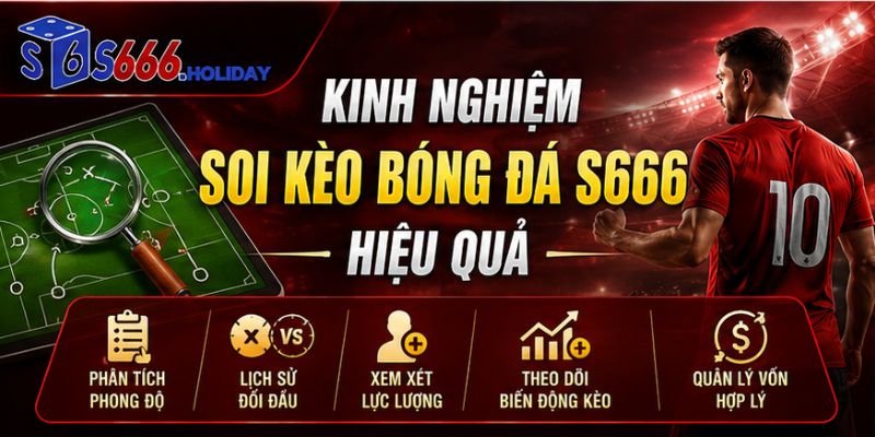 Kinh nghiêm soi kèo bóng đá S666 hiệu quả