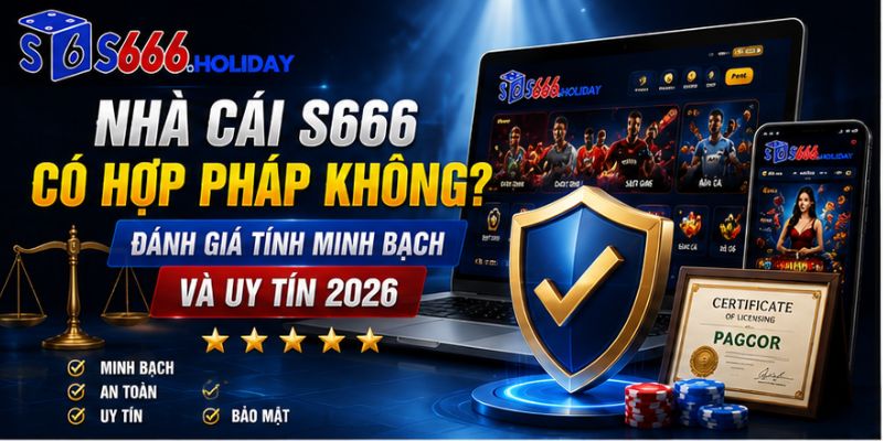 đánh giá nhà cái s666 có hơp pháp không